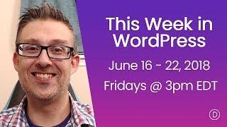This Week in WordPress (June 16 - 22, 2018)