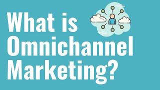 What is Omnichannel Marketing? Omnichannel Marketing Explained For Beginners