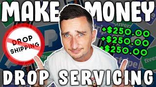 How To Make Money Online Drop Servicing! (BETTER Than Dropshipping)