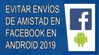 Cómo Evitar que me Envíen Solicitudes de Amistad en Facebook 2019 (Android)