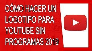Cómo Hacer un Logo Para tu Canal de Youtube Sin Programas 2019 (Agosto 2019)