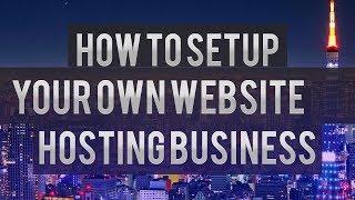 How To Setup Your Own Hosting Business