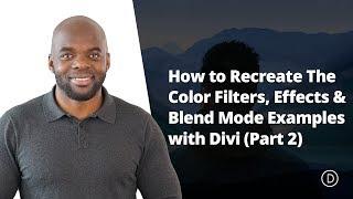 How to Recreate The Color Filters, Effects & Blend Mode Examples with Divi (Part 2)