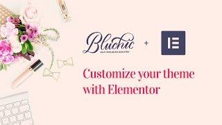 Customize Bluchic WordPress Themes with Elementor Page Builder