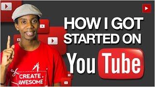 How I Got Started On YouTube