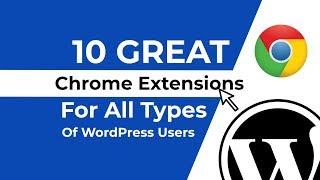 10 Great Chrome Extensions For All Type Of WordPress Users