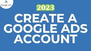 How to Create a Google Ads Account the Right Way