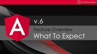 Angular 6 - What To Expect