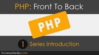 PHP Front To Back [Part 1] - Series Introduction
