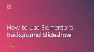 How to Use Elementor’s Background Slideshow Feature