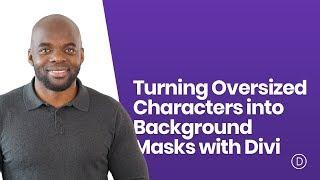 Turning Oversized Characters into Background Masks with Divi
