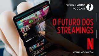 O FUTURO DA NETFLIX: Qual O Seu Canal de Streaming Favorito? Visualmodo Podcast #9