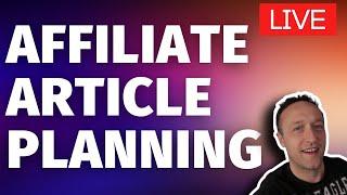 AFFILIATE ARTICLE PLANNING - LIVE - HANG OUT WITH ME WHILST YOU WORK :)
