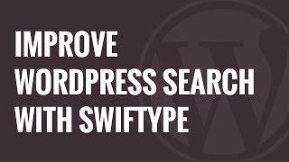 How to Improve WordPress Search with Swiftype Search