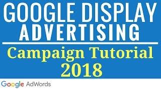 Google Display Network Ads Tutorial 2017-2018 - New Interface Google Display Advertising Tutorial