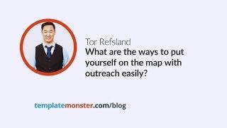 Tor Refsland — What are the ways to put yourself on the map with outreach easily