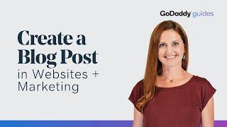 How to Create a Blog Post in GoDaddy Websites + Marketing