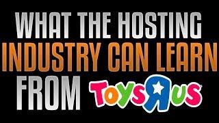 What The Web Hosting Industry Can Learn From The Collapse Of Toys "R" Us