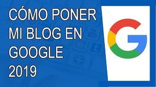 Cómo Poner mi Blog en Google 2019
