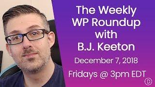 The Weekly WP Roundup with B.J. Keeton (December 7, 2018)