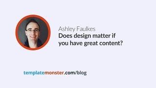 Ashley Faulkes — Does a website's design really matter if you create great content?