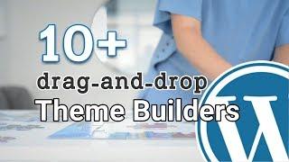 10+ BEST Drag And Drop Theme Builders (Free & Paid)