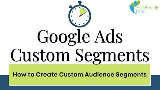 Google Ads Custom Segments - How to Create Custom Audience Segments - Marketing10