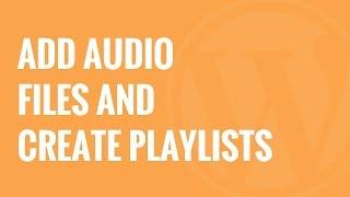 How to Add Audio Files and Create Playlists in WordPress