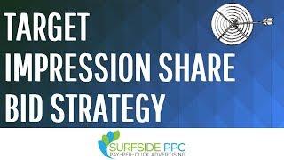Target Impression Share Bid Strategy - Improve Google Ads Impression Share and Ad Position