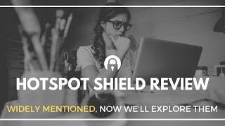 Hotspot Shield Review of 2019: Are They Still Good Today?
