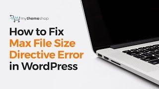 How to Fix Max File Size Directive Error in WordPress