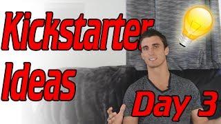 Kickstarter Ideas | Kickstarter Day #3