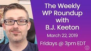 The Weekly WP Roundup with B.J. Keeton (March 22, 2019)