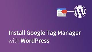 How to Install Google Tag Manager on Your WordPress Site [TUTORIAL]