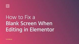 Technical Support: Blank Screen When Editing in Elementor? This is How You Fix it