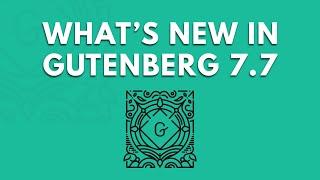 What's new in WordPress' Gutenberg 7.7?!