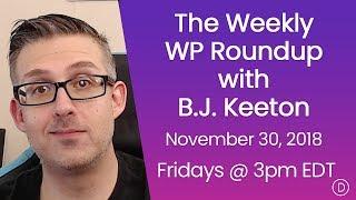 The Weekly WP Roundup with B.J. Keeton (November 30, 2018)