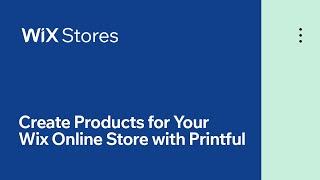 Wix Stores: How to Create Print on Demand Products with Printful