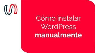 Cómo Instalar WordPress de forma manual | Wordpress para Novatos