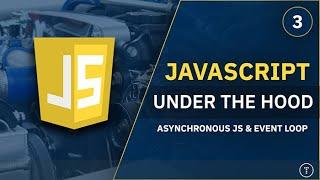 JavaScript Under The Hood [3} - Asynchronous JavaScript, Task Queue & Event Loop
