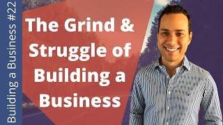 The Entrepreneur Hustle & Grind is Real - Building an Online Business Ep. 22