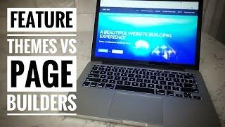 Feature WordPress themes vs. Page Builder themes | Pros & Cons of each!