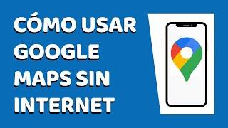 Cómo Usar Google Maps Sin Internet 2020 (Julio 2020)
