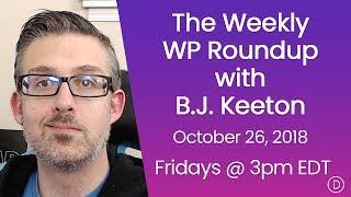 The Weekly WP Roundup with B.J. Keeton (October 26, 2018)