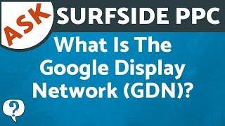 What Is The Google Display Network? What is the GDN? Google Display Network Explained