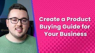 How to Create a Product Buying Guide for Your Business