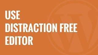 How to Use Distraction Free Full Screen Editor in WordPress