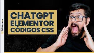 ChatGPT + Elementor, 4 Dicas De Como Criar CSS Para Usar No Elementor