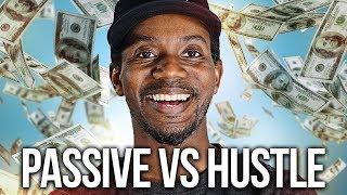 PASSIVE INCOME vs HUSTLE INCOME (HOW TO MAKE REAL MONEY!)