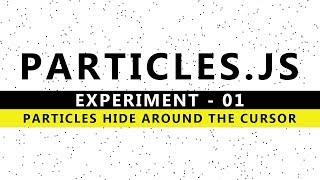 Particles.js Experiment 1 - Particle Hide around the cursor radius - How To add Particles.js Effects